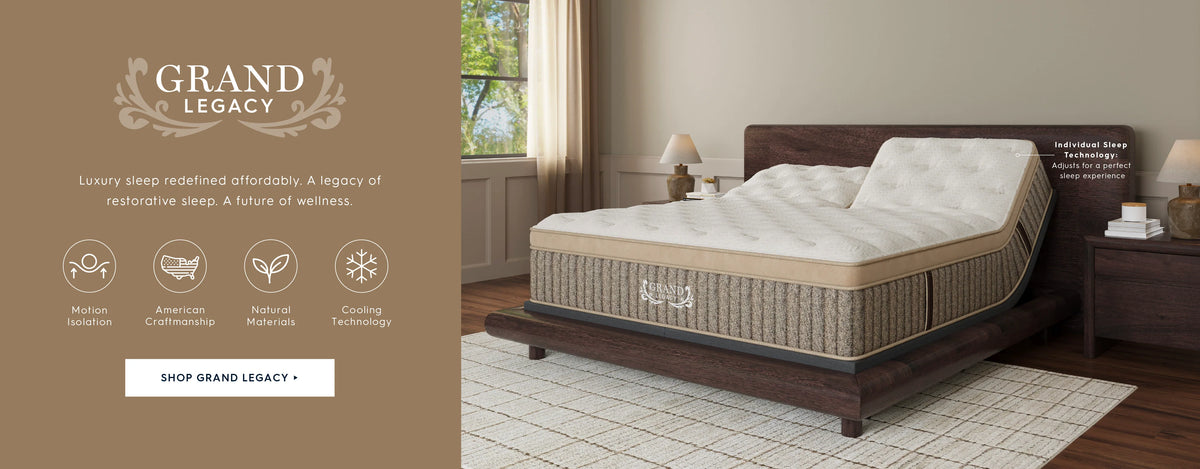 Grand Legacy. Luxury sleep redefined affordably. A legacy of restorative sleep. A future of wellness. Motion isolation. American Craftsmanship. Natural materials. Cooling technology. Shop Grand Legacy. Individual Sleep Technology: Adjusts for a perfect sleep experience. 